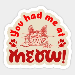 You had me at Moeow! Sticker